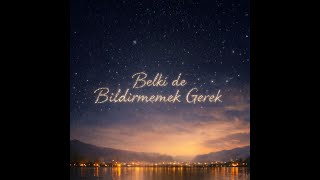 Belki De Bildirmemek Gerek