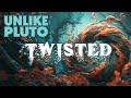 Unlike Pluto Twisted Unlike Pluto Twisted