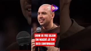 SHOW DE FREI GILSON EM MACEIÓ JÁ TEM DATA CONFIRMADA!