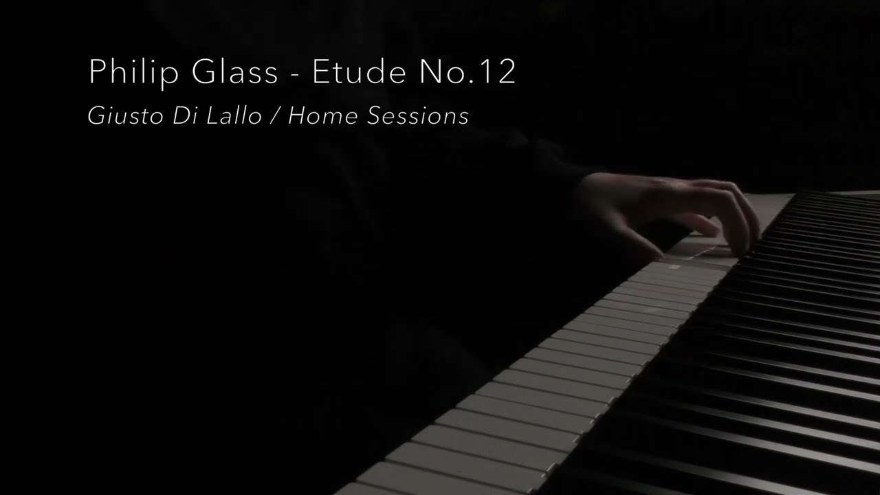 Philip Glass - Etude No.12 - Giusto Di Lallo / Home Sessions (2022)