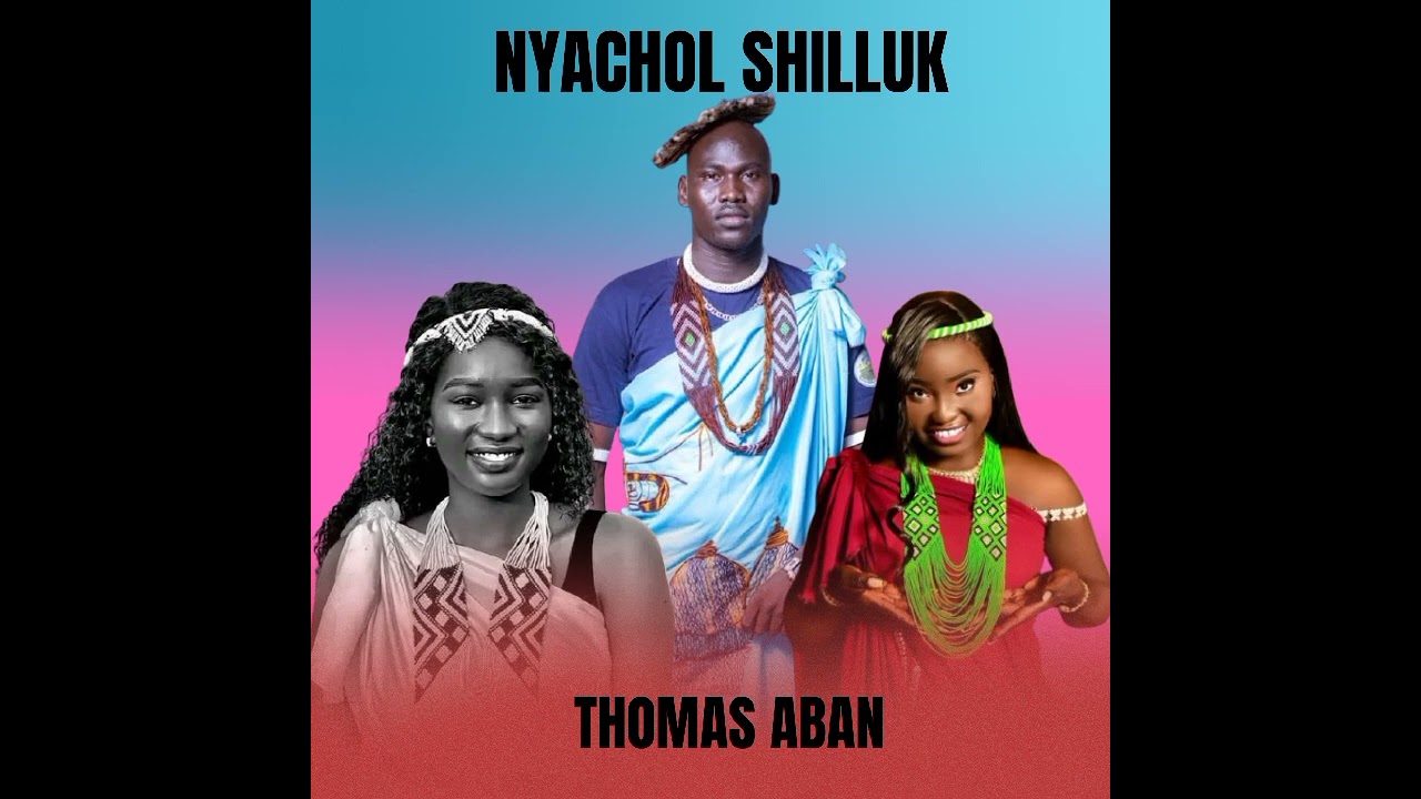 NYACHOL_SHILLUK__Thomas Aban new song 2025