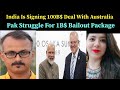Alok Ranjhan On India Is Signing 100B$ Deal With Australia :Pak Struggle For 1bn$ Bailout Package