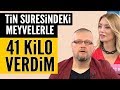 ''Tin suresindeki meyvelerle 41 kilo verdim''