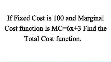 Finding Total cost from Marginal Cost function 