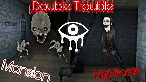 Double Trouble in the mansion (Nightmare difficulty). Eyes — The Horror Game v. 6.1.60.