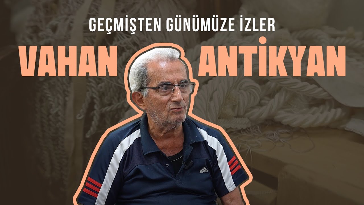 Geçmişten Günümüze İzler #11 | Vahan Antikyan