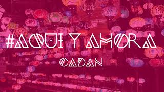 Cadan - Aquí Y Ahora