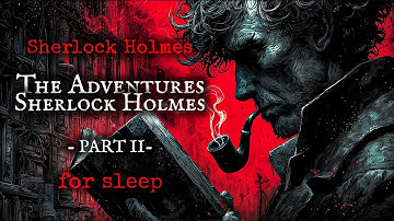 Best Narration Voice | Sherlock Holmes: THE ADVENTURES OF SHERLOCK HOLMES - Part 2 | Bedtime Stories