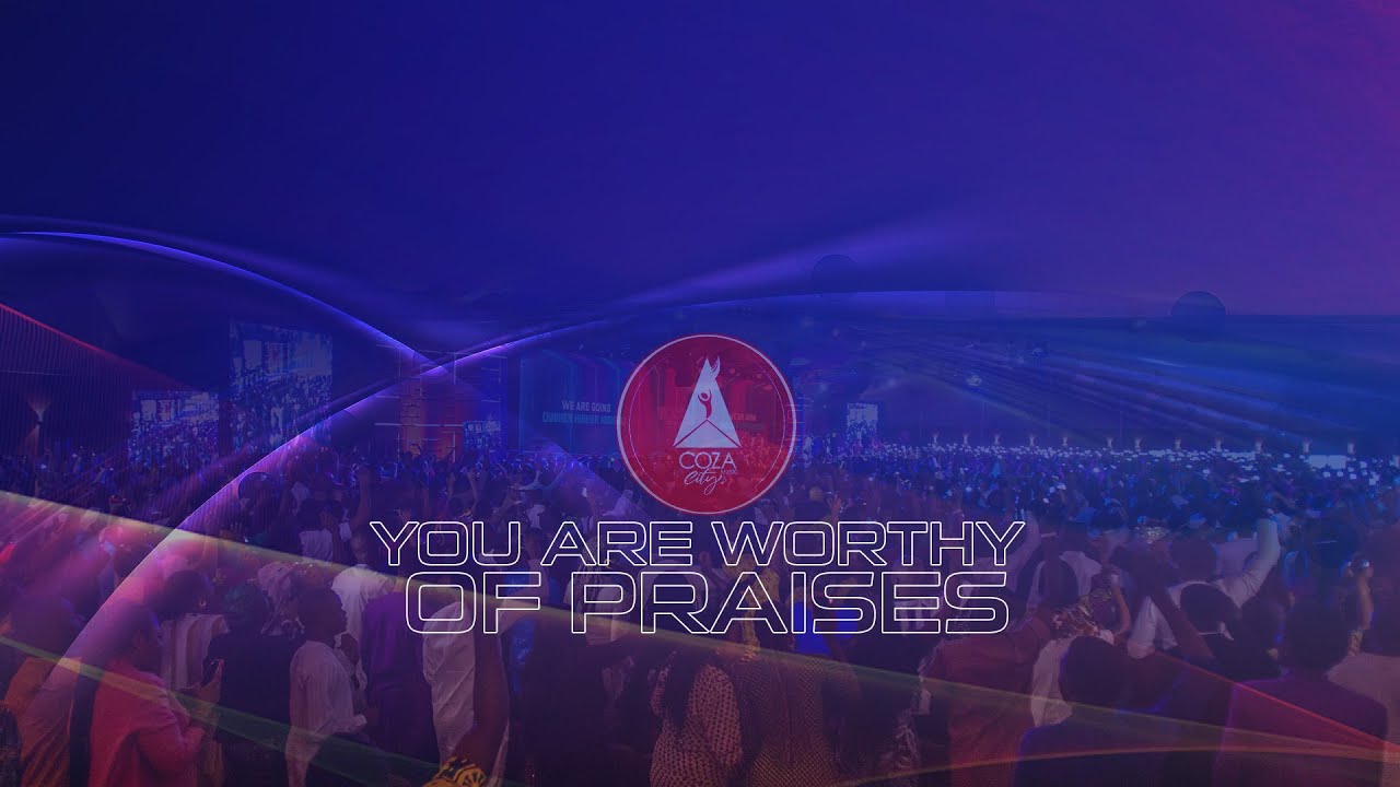 You are worthy of praises | Praise Session with COZA City Music at # ...