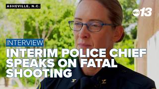 Interim police chief speaks on fatal Asheville shooting