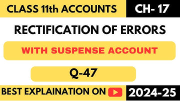 Q47 | Rectification of Errors | Class 11 | Accounts | Chapter 17 | TS Grewal | Suspense A/C | DKGoel