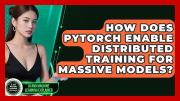 How Does PyTorch Enable Distributed Training For Massive Models? - AI and Machine Learning Explained