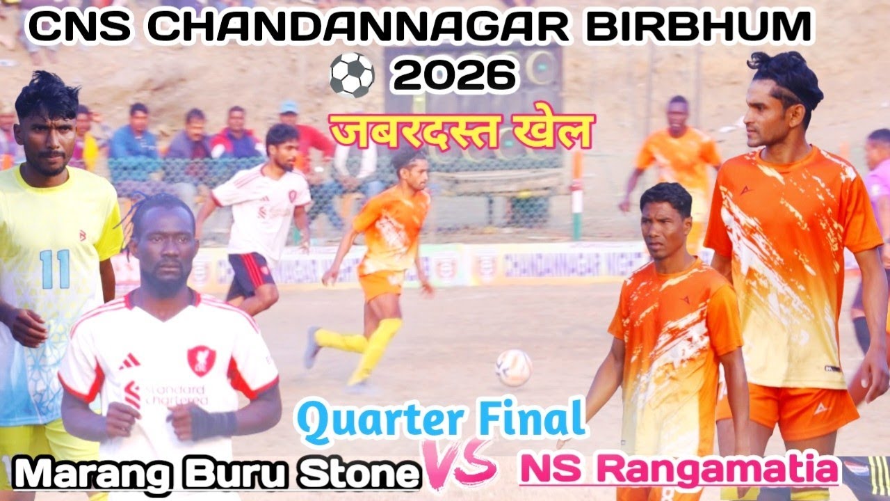 CNS Chandannagar Football Tournament 2026 l Marang Buru Stone 🆚 NS Rangamatia Quarter Final 