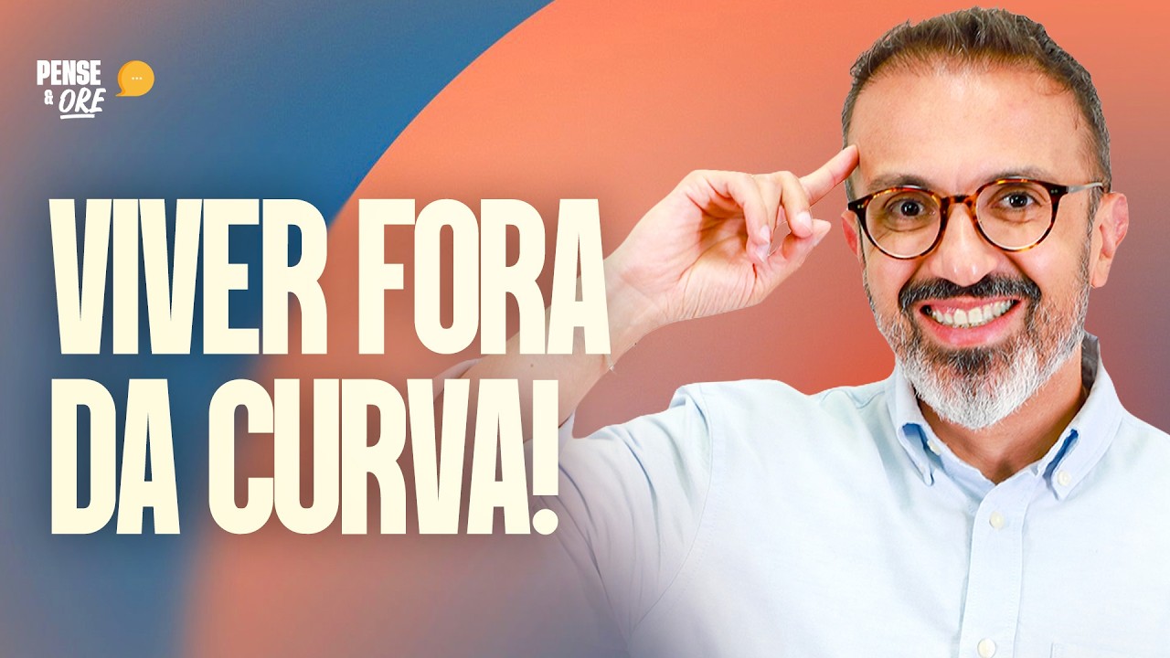 VIVER FORA DA CURVA! | PENSE & ORE