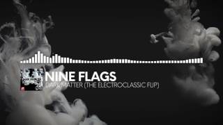 Nine Flags - Dark Matter (The Electroclassic Flip)