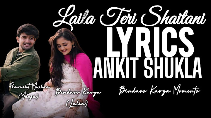 🎵 Laila Teri Shaitaani-[Lyrics]-Ankit Shukla🎵@BindassKavya @voiladigi721 @pravishtmishra0555