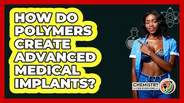 How Do Polymers Create Advanced Medical Implants? - Chemistry For Everyone