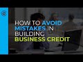 How To Avoid Mistakes In Building Business Credit
