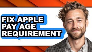 How to Fix Apple Pay Age Requirement - Step by Step