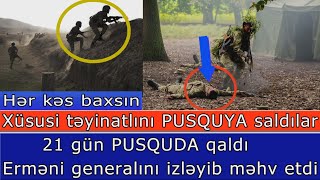 Xususi Teyinatlini PUSQUYA Saldilar: 21 Gun Gizlendi - Ermeni Generalini Izleyib Mehv Etdi Xususi Teyinatlini PUSQUYA Saldilar: 21 Gun Gizlendi - Ermeni Generalini Izleyib Mehv Etdi