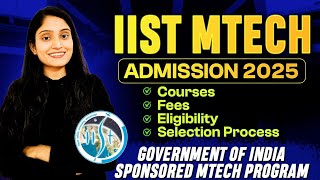 Government Sponsored MTech Program 2025 | IIST MTech Admission Complete Guide