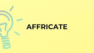 What is the meaning of the word AFFRICATE