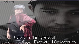 Usah Tinggal Daku Kekasih - Exists ( Cover by Tatan ) WeSing
