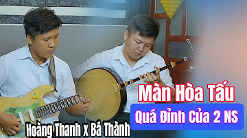 Màn Hòa Tấu Cực Đã Với 2 NS Hoàng Thanh x Bá Thành | 6C Văn Thiên Tường, Vọng Cổ 1,2,6 Dây Đào