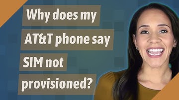 Why does my AT&T phone say SIM not provisioned?