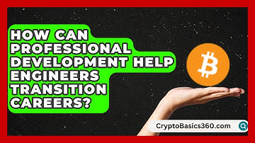 How Can Professional Development Help Engineers Transition Careers? | Your Engineering Future