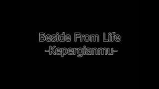 Beside From Life - Kepergianmu Lirik