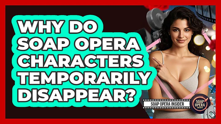 Why Do Soap Opera Characters Temporarily Disappear?