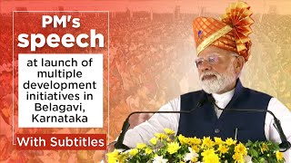 PM's speech at launch of multiple development initiatives in Belagavi, Karnataka - With Subtitles