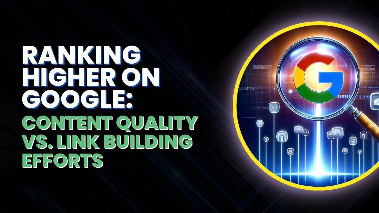 Ranking Higher on Google: Content Quality vs. Link Building Efforts
