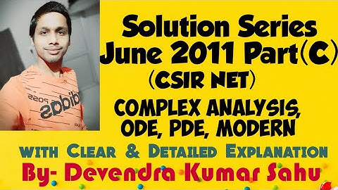 Solution Series (CSIR NET June 2011 Part-C/Complex Analysis/ODE/PDE Group with detailed Explanation)