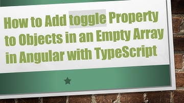 How to Add toggle Property to Objects in an Empty Array in Angular with TypeScript