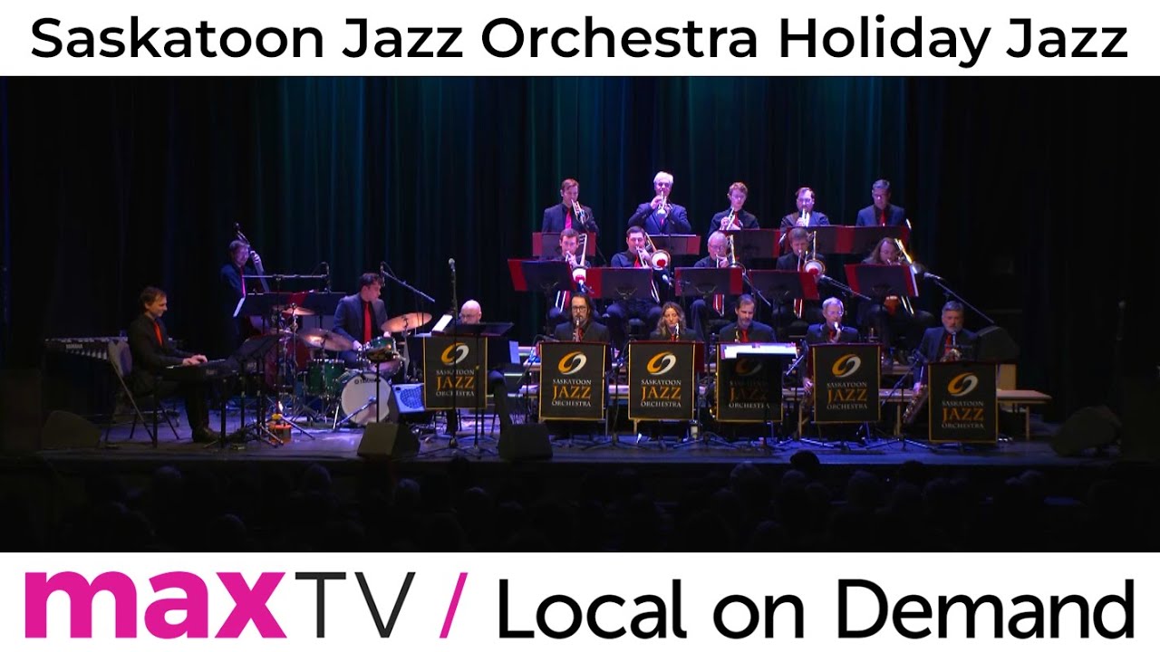 Saskatoon Jazz Orchestra Holiday Jazz - SaskTel maxTV Local on Demand