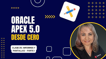 Oracle APEX 5.0 - Curso Completo | Clase 25: Informes y Pantallas - Parte I