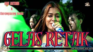 GELAS RETAK || LIVE ADE ASTRID X GERENGSENG TEAM