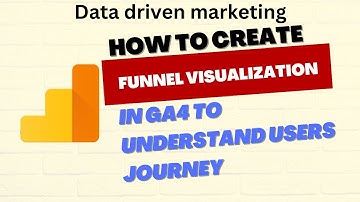 How to create Funnel visualization in GA4 to understand users journey