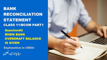 BANK RECONCILIATION STATEMENT CLASS 11/B.COM PART 1 IN URDU |QUESTION NO 2 | LECTURE#4
