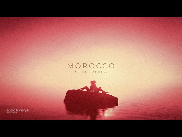 Morocco — Amine Maxwell | Free Background Music | Audio Library Release