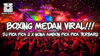 BOXING MEDAN VIRAL !!! DJ PICA PICA 2 X DJ NONA AMBON PICA PICA DJ BOXING MEDAN FULL BASS TERBARU