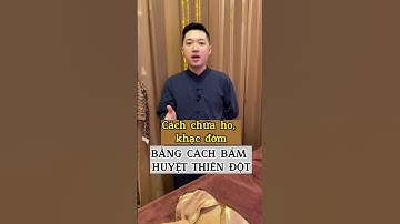 Chữa HO, KHẠC ĐỜM bằng cách ấn huyệt Thiên Đột