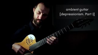 Ambient Guitar: Depressionism, Part 1 (Strymon BigSky, Godin Multiac Steel, Fishmab Aura Spectrum)