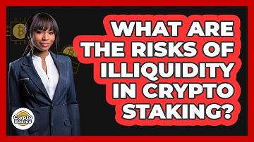 What Are The Risks Of Illiquidity In Crypto Staking? - CryptoBasics360.com