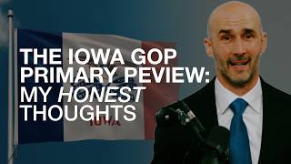 The Iowa GOP Primary Preview: My Honest Thoughts