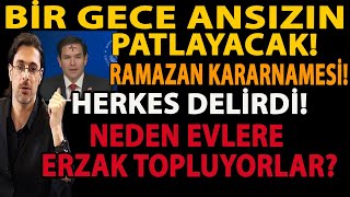 BİR GECE ANSIZIN PATLAYACAK! RAMAZAN KARARNAMESİ! HERKES DELİRDİ! NEDEN EVLERE ERZAK TOPLUYORLAR?