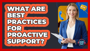 What Are Best Practices For Proactive Support?
