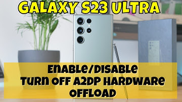How to Enable/Disable Turn Off A2DP Hardware Offload Samsung Galaxy S23 Ultra